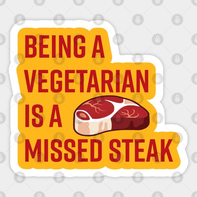 Being a Vegetarian is a Missed Steak Sticker by Alema Art